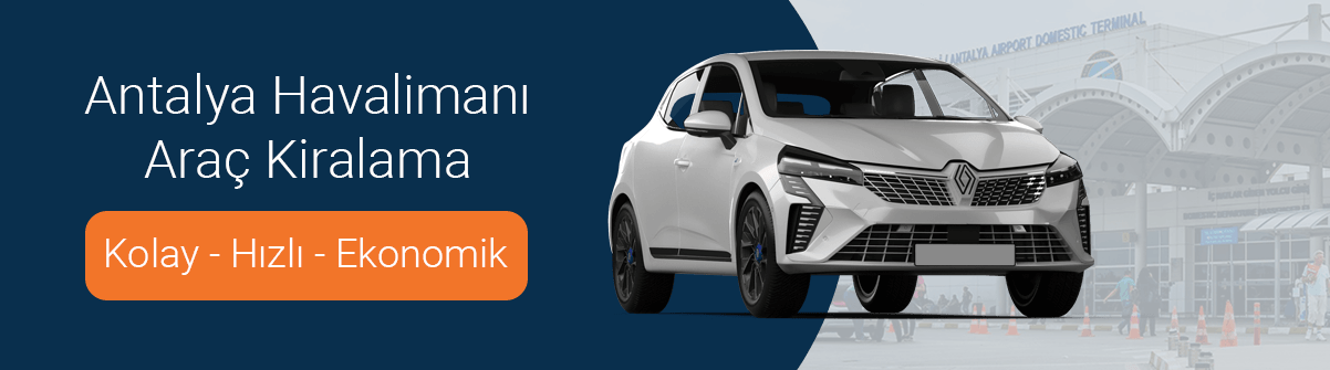 Antalya Havalimanı Araç Kiralama - Kolay - Hızlı - Ekonomik
